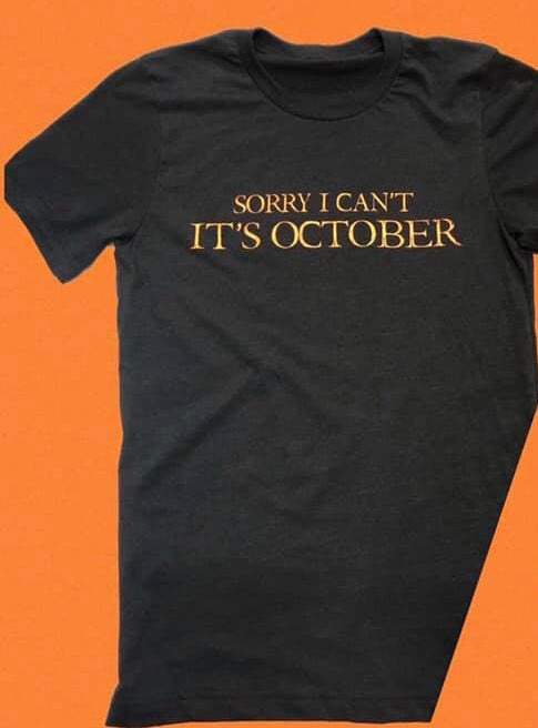 Sorry I Can't It's October Tee